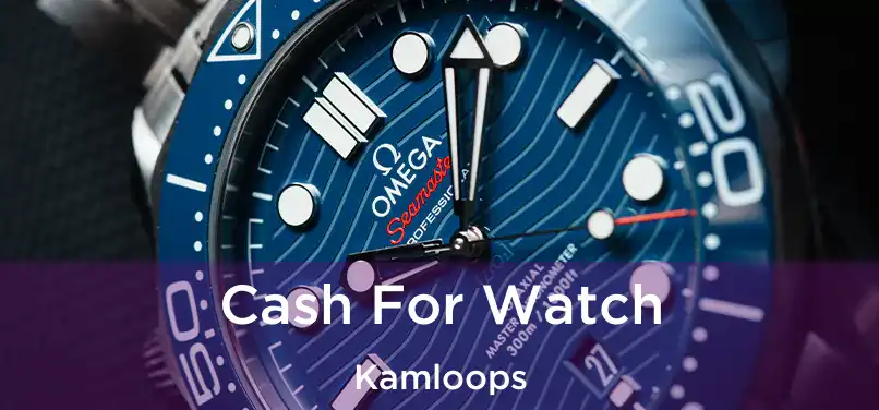  Cash For Watch Kamloops