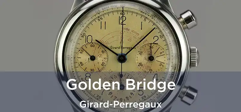  Golden Bridge Girard-Perregaux