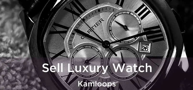 Sell Luxury Watch Kamloops